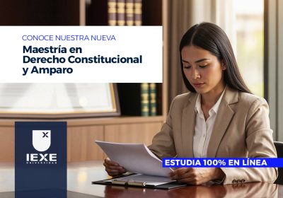 IEXE Universidad presenta su Maestría en Derecho Constitucional y Amparo: formación práctica para profesionales que buscan crecer sin pausa
