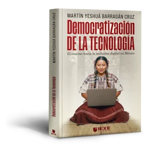 Democratización de la tecnología: El camino hacia la inclusión digital en México